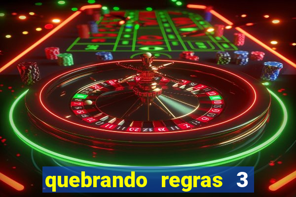 quebrando regras 3 filme completo dublado